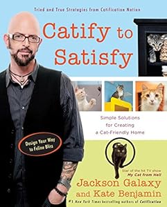 Catify to Satisfy: Simple Solutions for Creating a Cat-Friendly Home by Jackson Galaxy                       ,