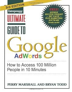 Ultimate Guide to Google AdWords: How to Access 100 Million People in 10 Minutes by Perry Marshall
