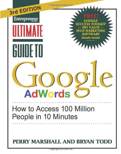 Ultimate Guide to Google AdWords: How to Access 100 Million People in 10 Minutes by Perry Marshall