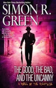 The Good, the Bad, and the Uncanny by Simon R. Green