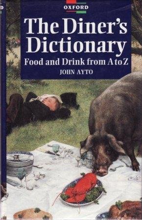 A Diner's Dictionary: Food and Drink From A to Z by John Ayto