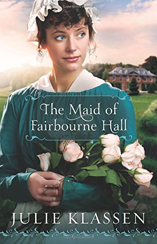 The Maid of Fairbourne Hall by Julie Klassen