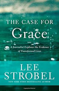 The Case for Grace: A Journalist Explores the Evidence of Transformed Lives