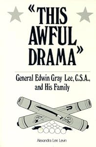 This Awful Drama: General Edwin Gray Lee, C.S.A., and His Family
