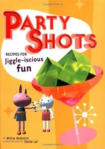 Party Shots: Recipes for Jiggle-Iscious Fun