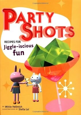 Party Shots: Recipes for Jiggle-Iscious Fun