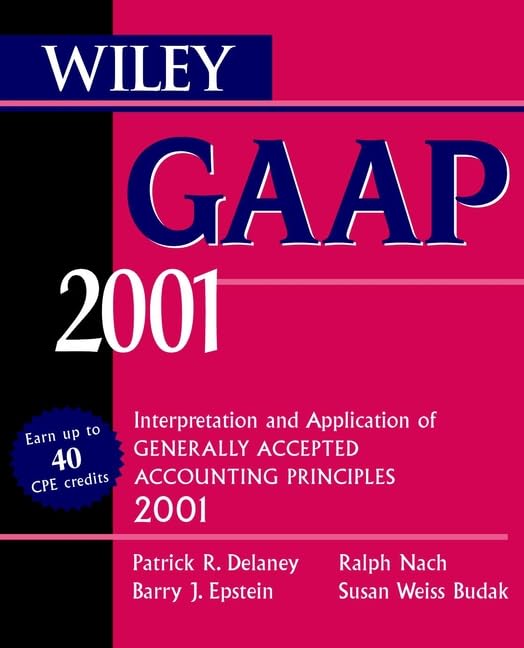 Wiley GAAP 2001: Interpretation and Application of Generally Accepted Accounting Principles 2001 by Patrick R. Delaney