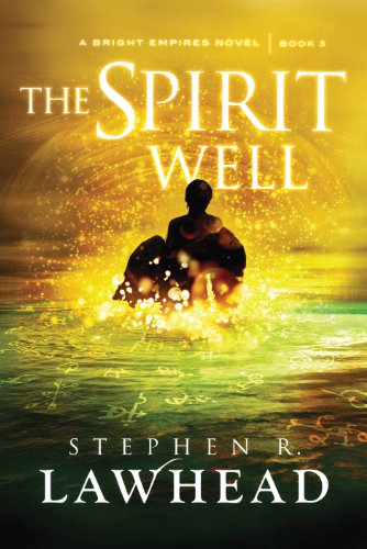 The Spirit Well: A Bright Empires Collection by Stephen R Lawhead