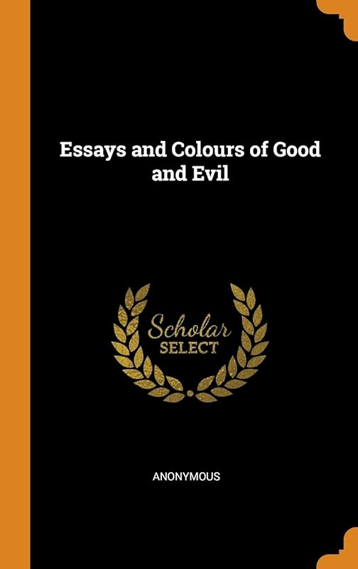 Essays and Colours of Good and Evil by Anonymous