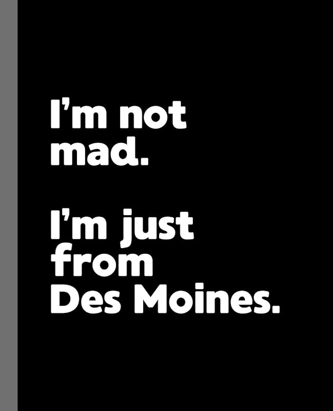 I'm not mad. I'm just from Des Moines.: A Fun Composition Book for a Native Des Moines, IA Resident and Sports Fan by Offensive Journals