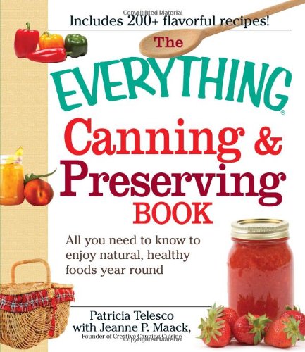 The Everything Canning and Preserving Book: All you need to know to enjoy natural, healthy foods year round by Patricia Telesco