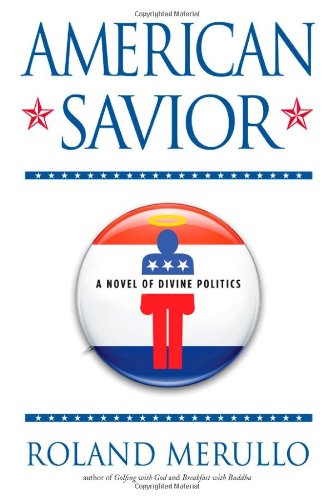 American Savior: A Novel of Divine Politics by Roland Merullo