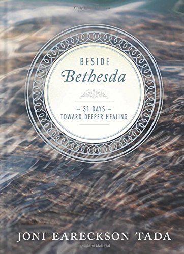 Beside Bethesda: 31 Days Toward Deeper Healing by Joni Eareckson Tada