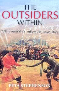 The Outsiders Within: Telling Australia's Indigenous-Asian Story by Peta Stephenson