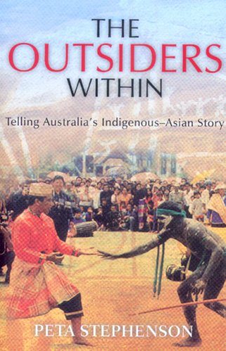 The Outsiders Within: Telling Australia's Indigenous-Asian Story by Peta Stephenson