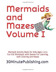 Mermaids and Mazes Volume I: Mermaid Activity Book for Kids Ages 4-8 a Fun Kid Workbook with Games For Learning, with Coloring and Mazes