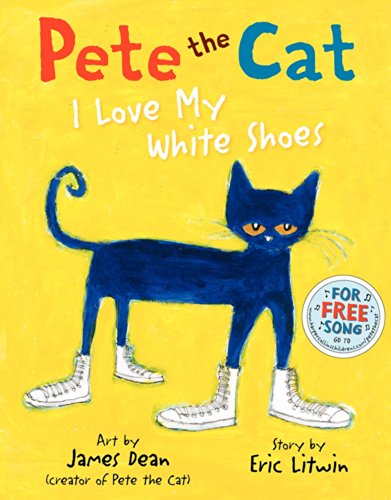 Pete the Cat: I Love My White Shoes by James Dean