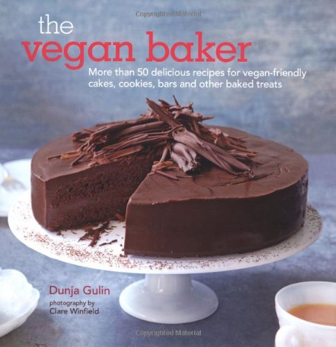 The Vegan Baker: More Than 50 Delicious Recipes for Vegan-friendly Cakes, Cookies, Bars and Other Baked Treats by Dunja Gulin