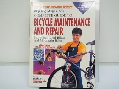 Bicycling Magazine's Complete Guide to Bicycle Maintenance and Repair: Including Road Bikes and Mountain Bikes