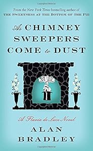 As Chimney Sweepers Come to Dust: A Flavia de Luce Novel