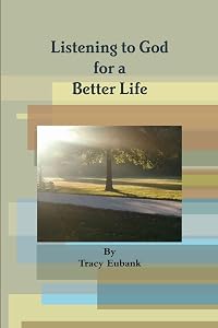 Listening to God for a Better Life by Tracy Eubank