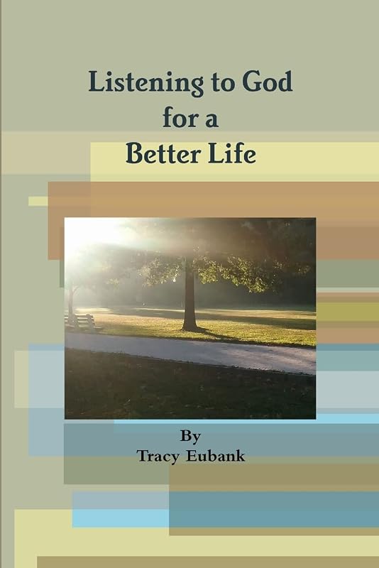 Listening to God for a Better Life by Tracy Eubank