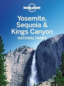 Lonely Planet Yosemite, Sequoia &amp; Kings Canyon National Parks
