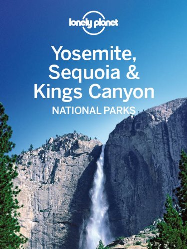 Lonely Planet Yosemite, Sequoia &amp; Kings Canyon National Parks by Beth Kohn