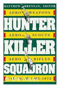 Hunter Killer Squadron: Aero-weapons, Aero-scouts, Aero-rifles, Vietnam, 1965-72