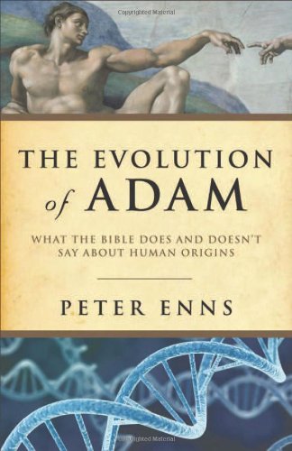 Evolution of Adam, The: What the Bible Does and Doesn't Say about Human Origins by Peter Enns