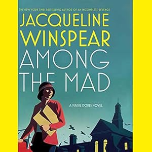 Among the Mad: A Maisie Dobbs Novel