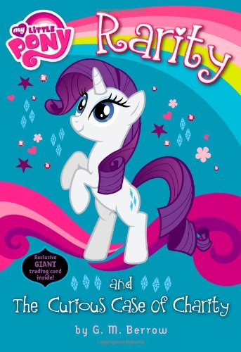 My Little Pony: Rarity and the Curious Case of Charity by G. M. Berrow