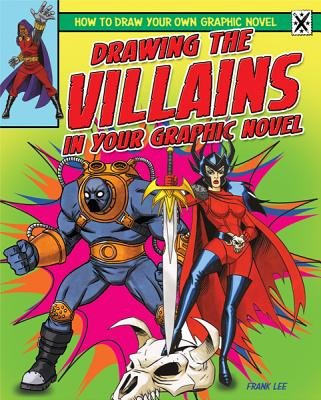Drawing the Villains in Your Graphic Novel (How to Draw Your Own Graphic Novel)