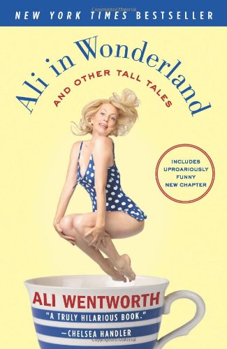 Ali in Wonderland: And Other Tall Tales by Ali Wentworth