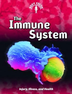 The Immune System: (2nd Edition) (Body Focus; Injury, Illness and Health 2nd Edition)