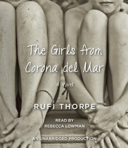 The Girls from Corona del Mar: A novel by Rufi Thorpe