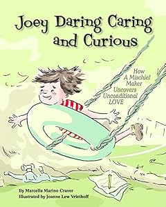 Joey Daring Caring and Curious: How a Mischief Maker Uncovers Unconditional Love by Marcella Marino Craver