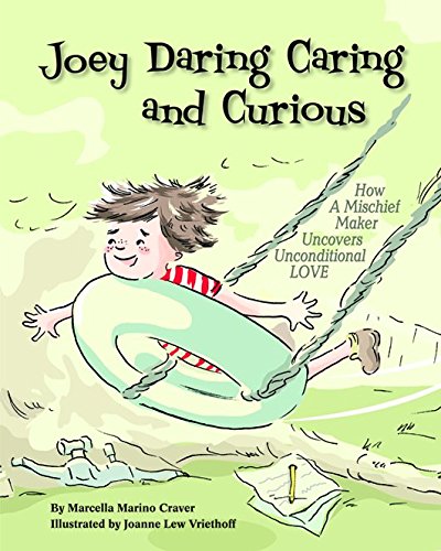 Joey Daring Caring and Curious: How a Mischief Maker Uncovers Unconditional Love by Marcella Marino Craver