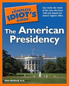 The Complete Idiot's Guide to the American Presidency