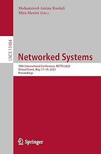Networked Systems: 10th International Conference, NETYS 2022, Virtual Event, May 17–19, 2022, Proceedings (Lecture Notes in Computer Science) by Mohammed-Amine Koulali