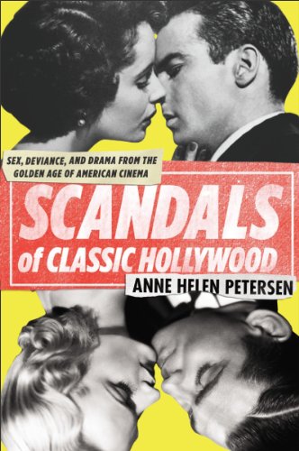 Scandals of Classic Hollywood: Sex, Deviance, and Drama from the Golden Age of American Cinema by Anne Helen Petersen