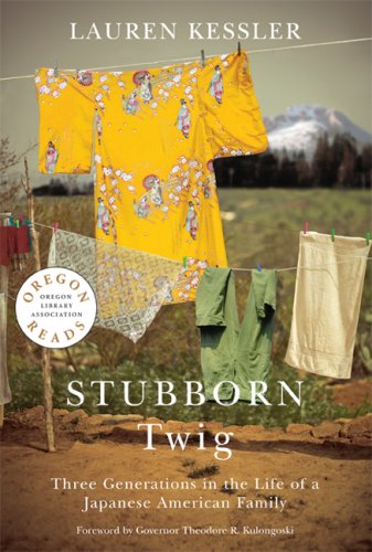 Stubborn Twig: Three Generations in the Life of a Japanese American Family (Oregon Reads) by Lauren Kessler