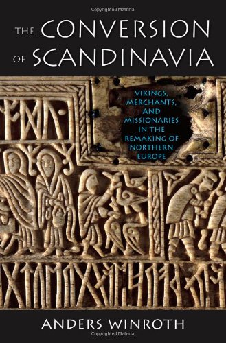 The Conversion of Scandinavia: Vikings, Merchants, and Missionaries in the Remaking of Northern Europe by Anders Winroth