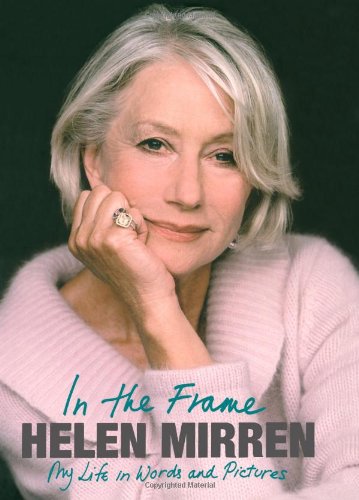 In the Frame: My Life in Words and Pictures by Helen Mirren