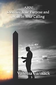 AHA! Discover Your Purpose and Walk In Your Calling by Vanessa Carmack