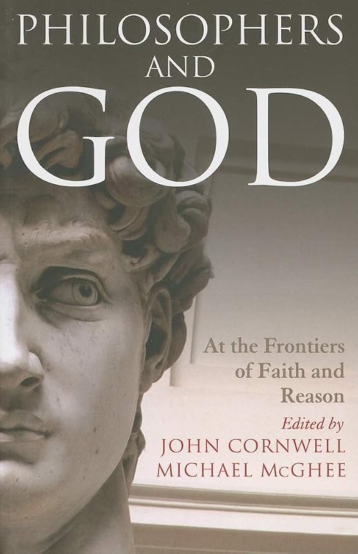 Philosophers and God: At the Frontiers of Faith and Reason by John Cornwell