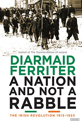 A Nation and not a Rabble: The Irish Revolutions 1913-1923 by Diarmaid Ferriter