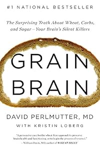 Grain Brain: The Surprising Truth about Wheat, Carbs,