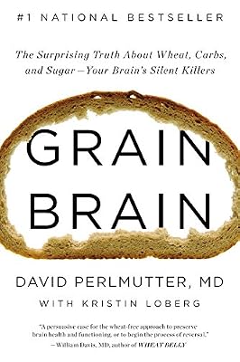 Grain Brain: The Surprising Truth about Wheat, Carbs,