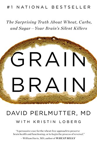Grain Brain: The Surprising Truth about Wheat, Carbs, by David Perlmutter
